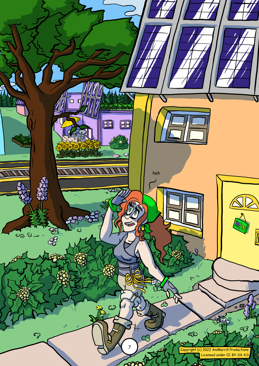 This is a comic page with one panel. 

Kelsie is walking away from a light-orange house with
bright yellow trim. She's shown saying "heh" to
herself and holding her hand up to shield her eyes 
from the sunlight. 
The house has a butter-yellow door
with a sign hanging on it that reads "K & W." In front
of the door is a small concrete porch that leads into 
the sidewalk that Kelsie is walking on. On both sides of 
the sidewalk are deep green bushes with clusters of small
yellow flowers spotting them. 
On the second story of the house (and other houses in
the background) there are solar panels affixed to the 
outer wall. 
The lawn surrounding Kelsie's home is made up of clover.
Most of the ground is carpeted in a light green layer of 
clover, with occasional clover flowers on it. There's a
deciduous tree on the lawn surrounded by clover flowers
and a taller violet-colored flower called a hyacinth. 

Behind this is a street with two lanes on either side of 
a tram-track. 
On the other side of the street are more houses in a 
variety of colors. A purple house is shown directly
behind Kelsie's house. On top of this house is a layer of
greenery (beside a wall of solar panels). 
There are several forms of vegatation on the lawns of this
house and those surrounding it, including more flowered
bushes, a garden plot of a viney plant (possibly melons),
and a patch of sunflowers. There is a concrete porch behind
the sunflowers that has a patio chair and table with 
a bright yellow umbrella.
	
